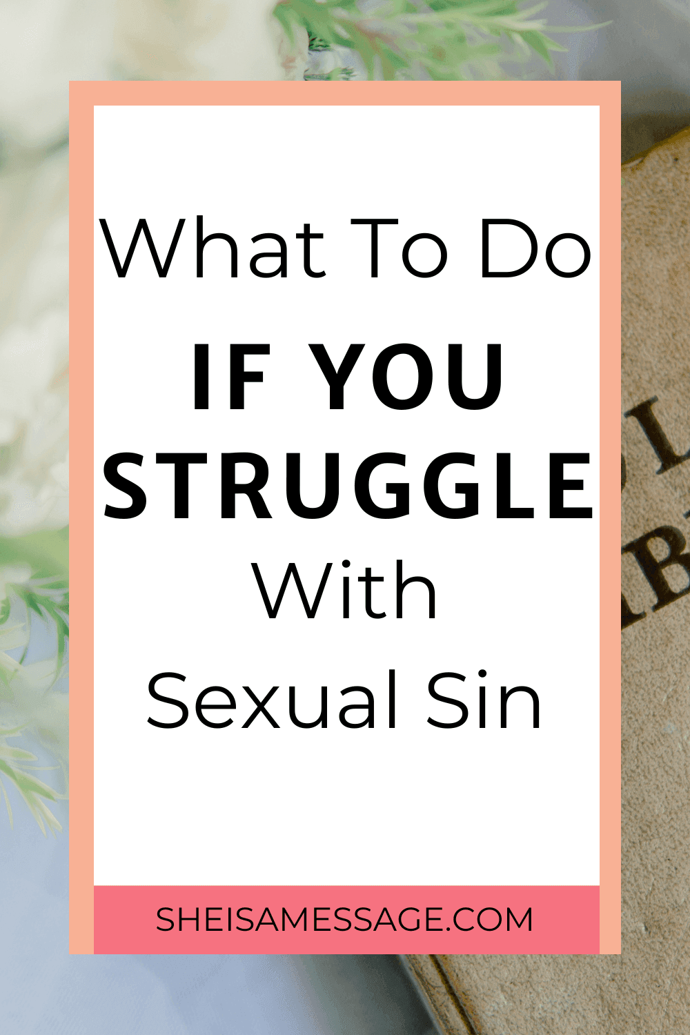 How To Stop Struggling With Sexual Sin And Be Free - She Is A Message