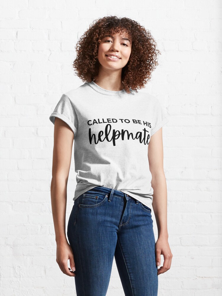 Called To Be His Helpmate Classic T-Shirt (How To Share Your Faith Through Fashion)