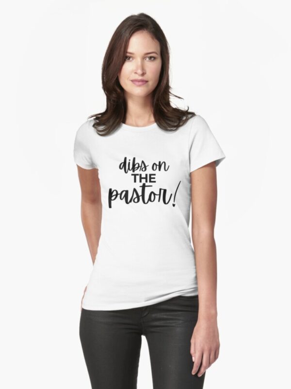 Dibs On The Pastor! Fitted T-Shirt